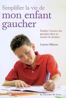 Simplifier la vie de mon enfant gaucher - Faciliter l'univers des gauchers dans un monde de droitier, faciliter l'univers des gauchers dans un monde de droitiers