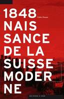 1848, Naissance de la Suisse moderne