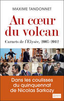 Au cœur du volcan, Carnets de l'Elysée, 2007-2012