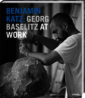 Benjamin Katz : Georg Baselitz at Work /anglais