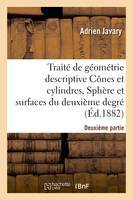 Traité de géométrie descriptive. Cônes et cylindres, sphères et surfaces du 2nd degré (Éd.1881-1882)