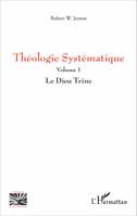 1, Théologie Systématique, Volume 1 - Le Dieu Trine