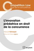 L'innovation prédatrice en droit de la concurrence, Analyses croisées en droit européen et nord-américain de la concurrence