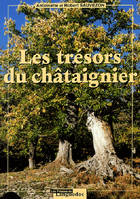 Les trésors du châtaignier - pérégrinations à travers les Cévennes, l'Ardèche, la Corse et autres lieux du Sud de la France, pérégrinations à travers les Cévennes, l'Ardèche, la Corse et autres lieux du Sud de la France