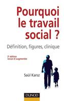 Pourquoi le travail social ? - 2e éd., Définition, figures, clinique