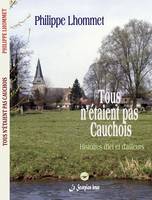 Tous n'étaient pas cauchois, Histoires d'ici et d'ailleurs