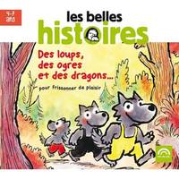 Les belles histoires : Des loups, des ogres et des dragons