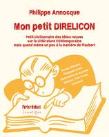 Mon petit DIRELICON, Petit Dictionnaire des Idées REçues sur la LIttérature CONtemporaine (mais quand même un peu à la manière de Flaubert)