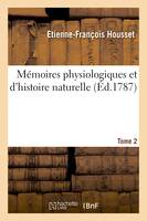 Mémoires physiologiques et d'histoire naturelle. Tome 2