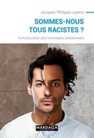 Sommes-nous tous racistes ?, Psychologie des racismes ordinaires - nouvelle édition