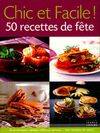 Chic et Facile ! 50 recettes de fête