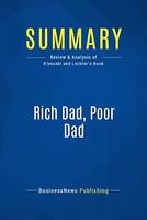 Summary: Rich dad, poor dad - Robert Kiyosaki and Sharon Lechter, What the Rich Teach Their Kids About Money -- That the Poor and Middle Class Do Not!