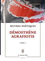 Œuvres Poétiques Tome 1 - Démosthène Agrafiotis, poésie