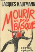 Mourir au pays basque - Le combat impitoyable de l'E.T.A., le combat impitoyable de l'ETA :[Euskadi ta askatasuna]: