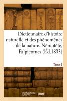 Dictionnaire pittoresque d'histoire naturelle et des phénomènes de la nature. Tome 6