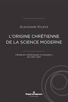 L'origine chrétienne de la science moderne, Précédé de 