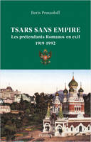 Tsars sans empire - Les Romanov en exil, 1919-1992