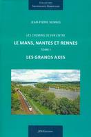 Tome I, Les grands axes, Les chemins de fer entre Le Mans, Nantes et Rennes, Les grands axes