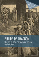 Fleurs de charbon ou Les quatre saisons de Louise