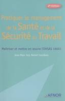 Pratiquer le management de la santé et de la sécurité au travail : Maîtriser et mettre en oeuvre l'OHSAS 18001, maîtriser et mettre en oeuvre l'OHSAS 18001