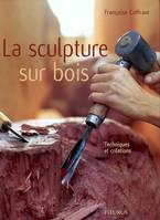 Sculpture sur bois : Techniques et créations, techniques et créations