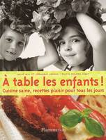 À table les enfants !, Cuisine saine, recettes plaisir pour tous les jours