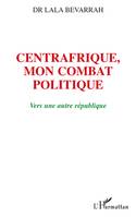 Centrafrique, mon combat politique, Vers une autre république