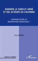 Nommer le conflit armé et ses acteurs en Colombie, Communication ou information médiatique ?