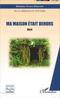 Ma maison était dehors, Récit