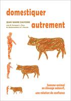 Domestiquer autrement. Homme-animal en élevage extensif, une relation de confiance