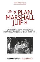 Un « Plan Marshall » juif, La présence juive américaine en France après la Shoah, 1944-1954