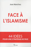 Face à l'islamisme. 44 idées pour une stratégie de paix