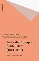 Actes du Colloque Émile Littré (1801-1881), Paris, 7-9 octobre 1981