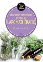 L'aromathérapie / propriétés, traitements et conseils : 40 huiles essentielles