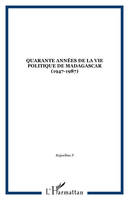 Quarante années de la vie politique de Madagascar (1947-1987)