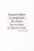 La Propension des choses. Pour une histoire de l'efficacité en Chine