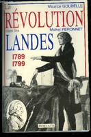 La Révolution française dans les départements ., [7], La Révolution dans les Landes 1789-1799, 1789-1799