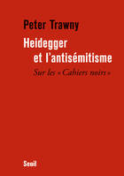 Heidegger et l'antisémitisme. Sur les 
