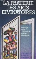 La Pratique des arts divinatoires, astrologie, tarots, chiromancie, géomancie, 