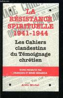 La résistance spirituelle, 1941-1944, les cahiers clandestins du 