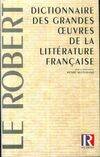 Dictionnaire des grandes oeuvres de la littérature française