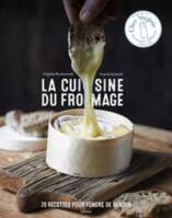 La cuisine du fromage, 70 recettes pour fondre de plaisir