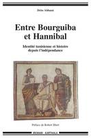 Entre Bourguiba et Hannibal - identité tunisienne et histoire depuis l'indépendance, identité tunisienne et histoire depuis l'indépendance