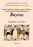 Contes populaires, préjugés, patois, proverbes, noms de lieux de l'arrondissement de Bayeux