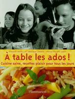 À table les ados !, Cuisine saine, recettes plaisir pour tous les jours