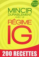 Mincir durablement avec le régime IG, 200 recettes minceur et santé.