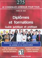 Diplômes et formations : guide juridique et pratique, Références, conseils et outils pour la protection du candidat et du consommateur. Valeur des diplômes. Choix des établissements. Choix de formations. Enseignement à distance. Publicité mensongère. C...