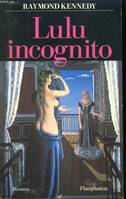 Lulu incognito, - TRADUIT DE L'AMERICAIN