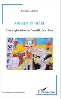 Abords du réel, Une exploration de l'ombilic des rêves