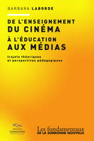 De l'enseignement du cinéma à l'éducation aux médias, Trajets théoriques et perspectives pédagogiques